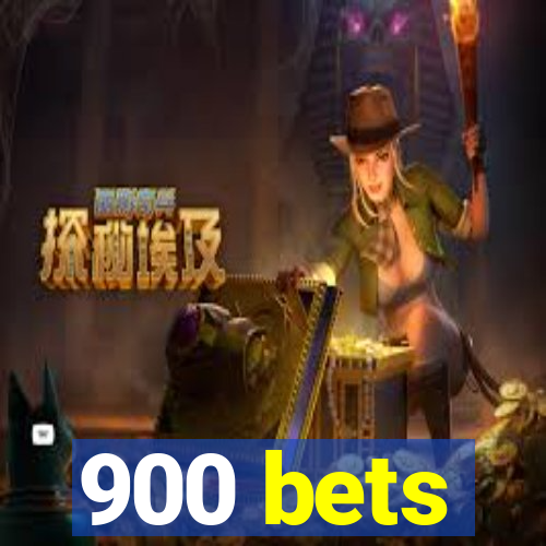 900 bets